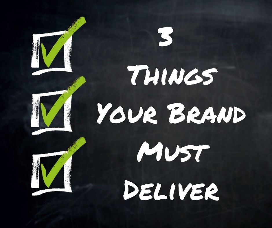 3 Things Your Brand Must Deliver