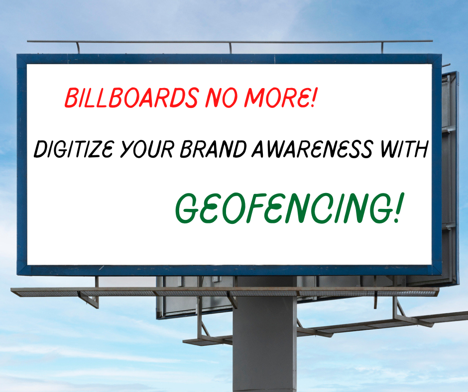 Billboards No More! Small Business Digital Marketing Services Can Digitize Your Brand Awareness with Geofencing